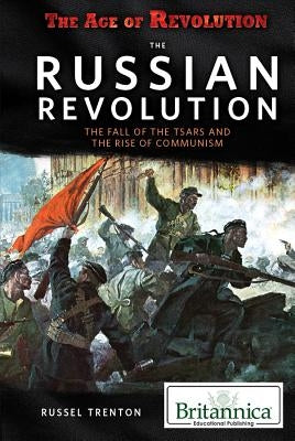 The Russian Revolution: The Fall of the Tsars and the Rise of Communism by Trenton, Russell