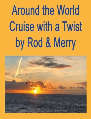 Around the World Cruise with a Twist by Lloyd, D. Rod