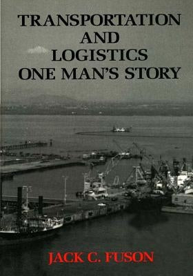 Transportation and Logistics: One Man's Story by Center of Military History United States