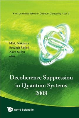 Decoherence Suppression in Quantum Systems 2008 - Proceedings of the Symposium by Nakahara, Mikio