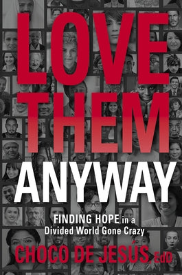 Love Them Anyway: Finding Hope in a Divided World Gone Crazy by de Jesús, Choco