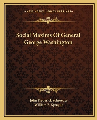 Social Maxims of General George Washington by Schroeder, John Frederick