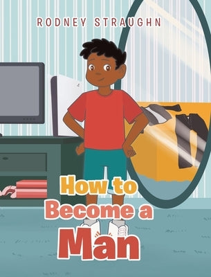 How To Become A Man by Straughn, Rodney
