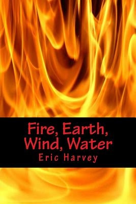 Fire, Earth, Wind, Water by Harvey, Eric