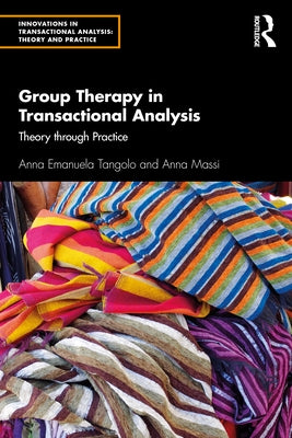 Group Therapy in Transactional Analysis: Theory Through Practice by Tangolo, Anna Emanuela