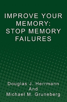 Improve Your Memory: Stop Memory Failures by Gruneberg, Michael M.