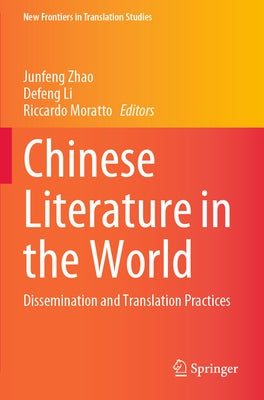 Chinese Literature in the World: Dissemination and Translation Practices by Zhao, Junfeng