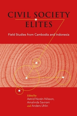 Civil Society Elites: Field Studies from Cambodia and Indonesia by Norén-Nilsson, Astrid