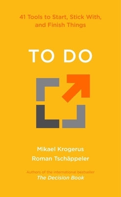 To Do: 41 Tools to Start, Stick With, and Finish Things by Krogerus, Mikael