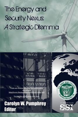 The Energy and Security Nexus: A Strategic Dilemma by Pumphrey, Carolyn W.