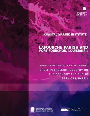 Lafourche Parish and Port Fourchon, Louisiana: Effects of the Outer Continental Shelf Petroleum Industry on the Economy and Public Services, Part One by U. S. Department of the Interior Mineral