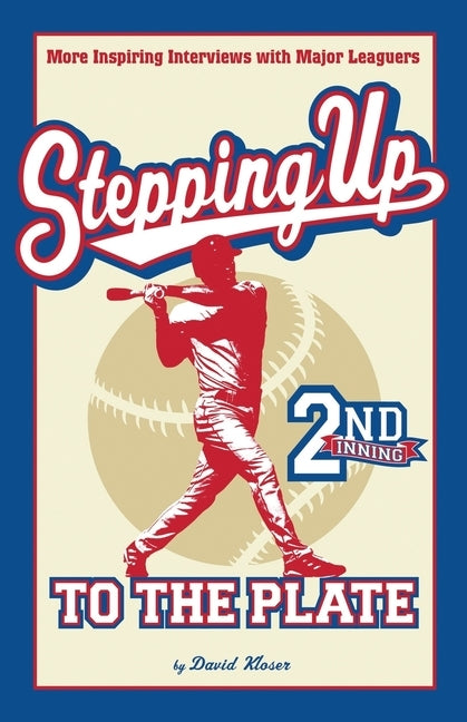 Stepping Up To The Plate: More Inspiring Interviews with Major Leaguers by Kloser, David
