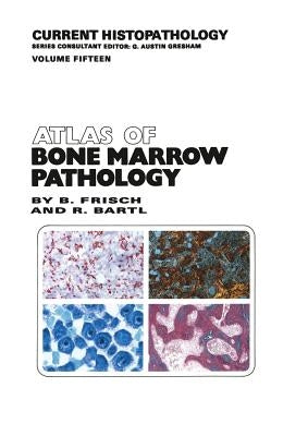 Atlas of Bone Marrow Pathology by Frisch, Bertha