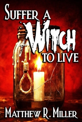 Suffer a Witch to Live by Miller, Matthew R.