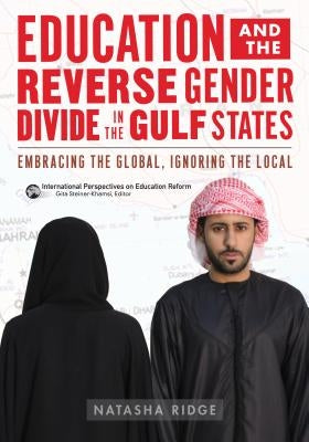 Education and the Reverse Gender Divide in the Gulf States: Embracing the Global, Ignoring the Local by Ridge, Natasha