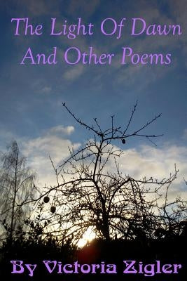 The Light Of Dawn And Other Poems by Zigler, Victoria
