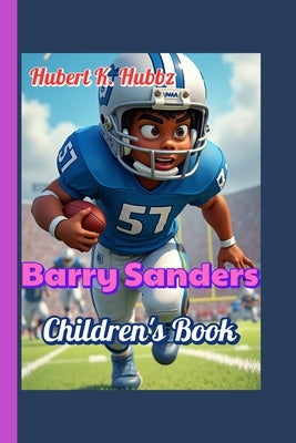 Barry Sanders Children's Book: The Incredible Story of Football's Fastest Star by Hubbz, Hubert K.