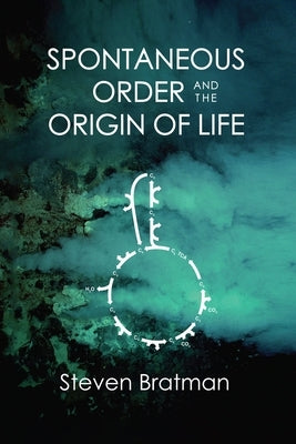 Spontaneous Order and the Origin of Life by Bratman, Steven