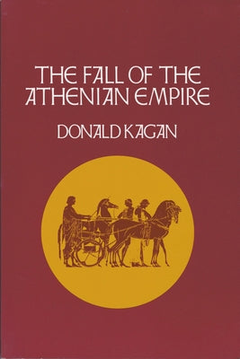 The Fall of the Athenian Empire by Kagan, Donald