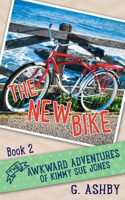 The Awkward Adventures of Kimmy Sue Jones, Book 2: The New Bike by Ashby, G.
