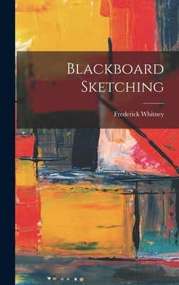 Blackboard Sketching by Whitney, Frederick