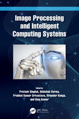 Image Processing and Intelligent Computing Systems by Singhal, Prateek