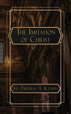 The Imitation of Christ by À. Kempis, Thomas