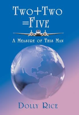 Two + Two = Five: A Measure of This Man by Rice, Dolly