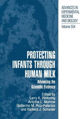 Protecting Infants Through Human Milk: Advancing the Scientific Evidence by Pickering, Larry K.