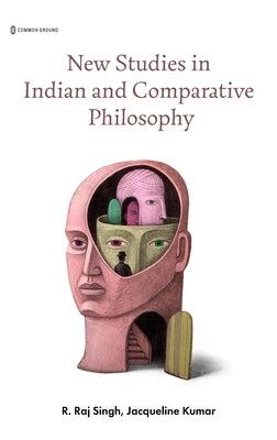 New Studies in Indian and Comparative Philosophy by Singh, R. Raj