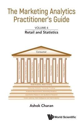 The Marketing Analytics Practitioner's Guide: Volume 4: Retail and Statistics by Ashok Charan