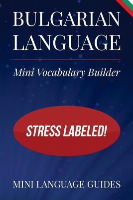 Bulgarian Language Mini Vocabulary Builder: Stress Labeled! by Language Guides, Mini