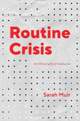 Routine Crisis: An Ethnography of Disillusion by Muir, Sarah