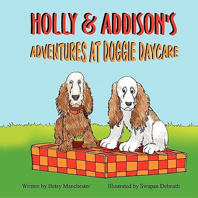 Holly & Addison's Adventures at Doggie Daycare by Manchester, Betsy
