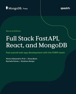 Full Stack FastAPI, React, and MongoDB - Second Edition: Fast-paced web app development with the FARM stack by Aleksendric, Marko