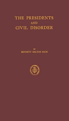 The Presidents and Civil Disorder by Rich, Bennett Milton