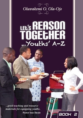 Let's Reason Together-Youth's A-Z. (Book 2) by Ola-Ojo, Oluwakemi O.