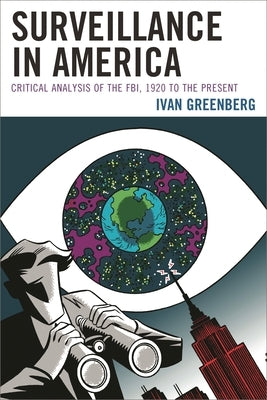 Surveillance in America: Critical Analysis of the Fbi, 1920 to the Present by Greenberg, Ivan