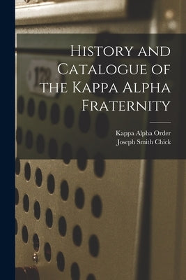 History and Catalogue of the Kappa Alpha Fraternity by Order, Kappa Alpha