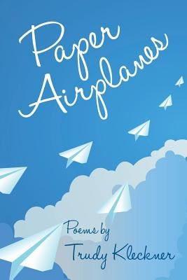 Paper Airplanes: Poems by Kleckner, Trudy