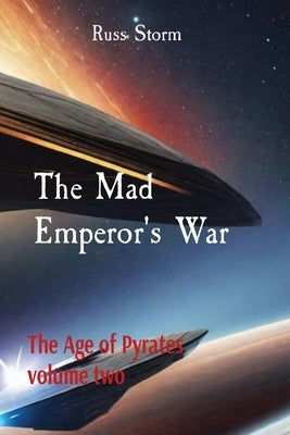 The Mad Emperor's War: The Age of Pyrates volume two by Storm, Russ