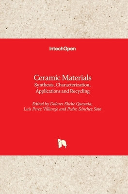 Ceramic Materials: Synthesis, Characterization, Applications and Recycling by Eliche Quesada, Dolores