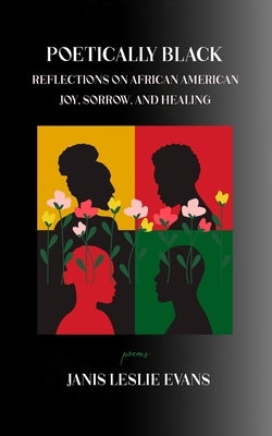 Poetically Black: Reflections on African American Joy, Sorrow, and Healing by Evans, Janis Leslie