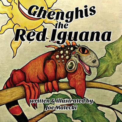 Ghenghis the Red Iguana by Malecki, Joe