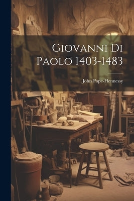 Giovanni Di Paolo 1403-1483 by Pope-Hennessy, John