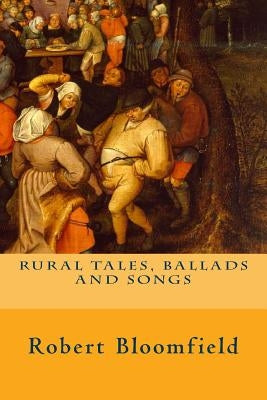 Rural Tales, Ballads and Songs by Bloomfield, Robert