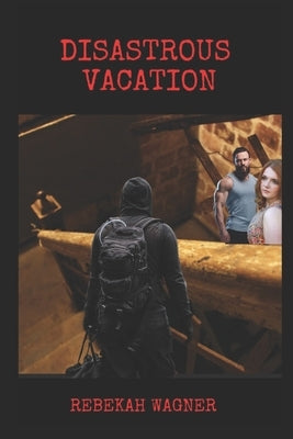 Disastrous Vacation by Wagner, Rebekah