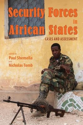Security Forces in African States: Cases and Assessment by Shemella, Paul