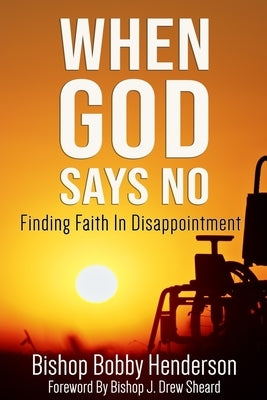 When God Says No: Finding Faith in Disappointment by Sheard, Bishop J. Drew