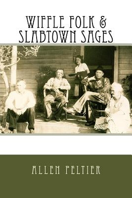 Wiffle Folk & Slabtown Sages by Peltier, Allen Nelson